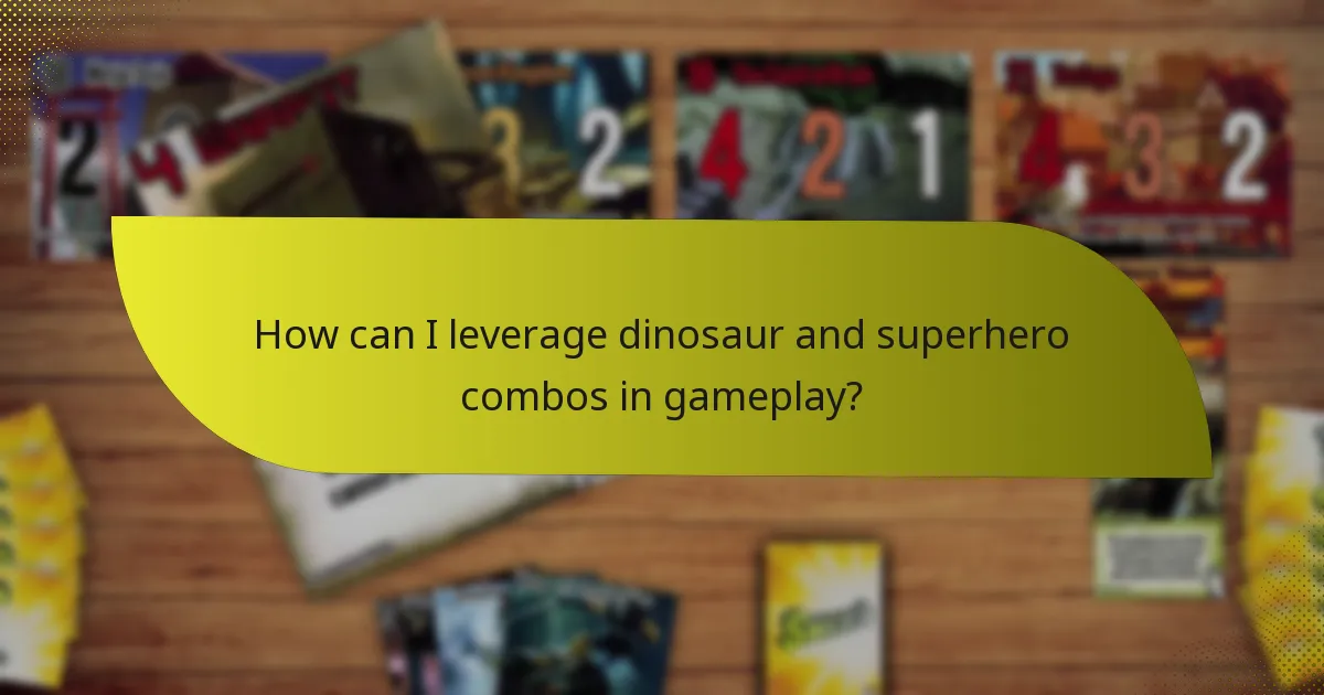 How can I leverage dinosaur and superhero combos in gameplay?