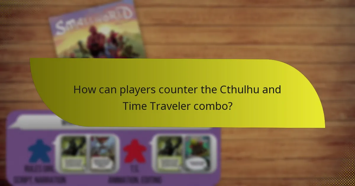 How can players counter the Cthulhu and Time Traveler combo?