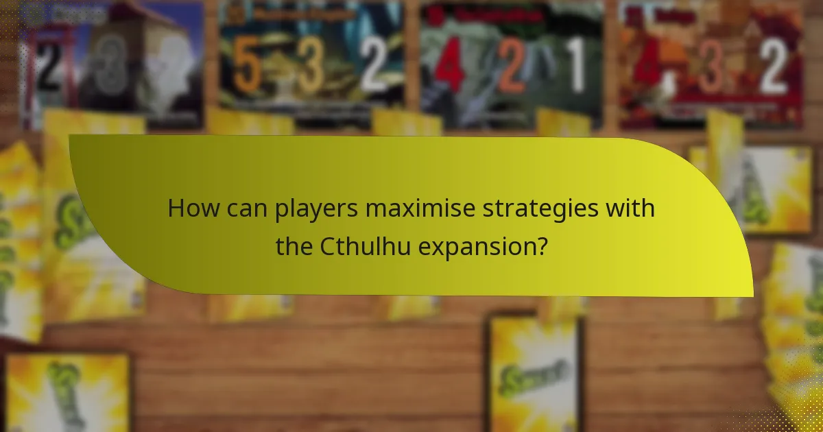 How can players maximise strategies with the Cthulhu expansion?