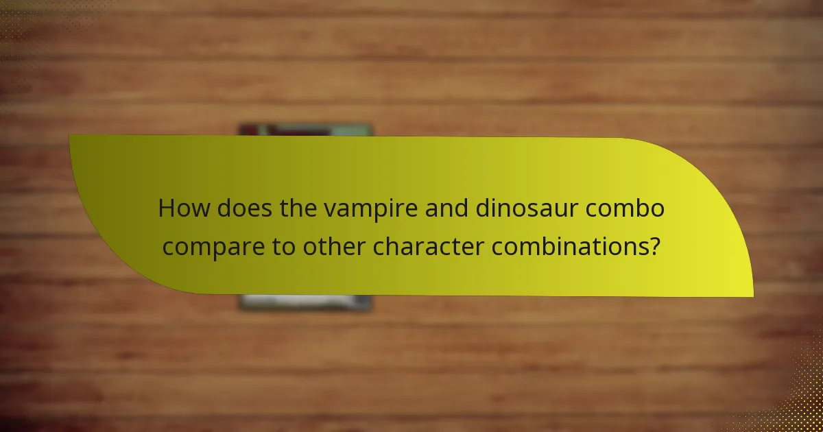 How does the vampire and dinosaur combo compare to other character combinations?