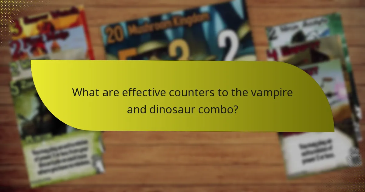 What are effective counters to the vampire and dinosaur combo?