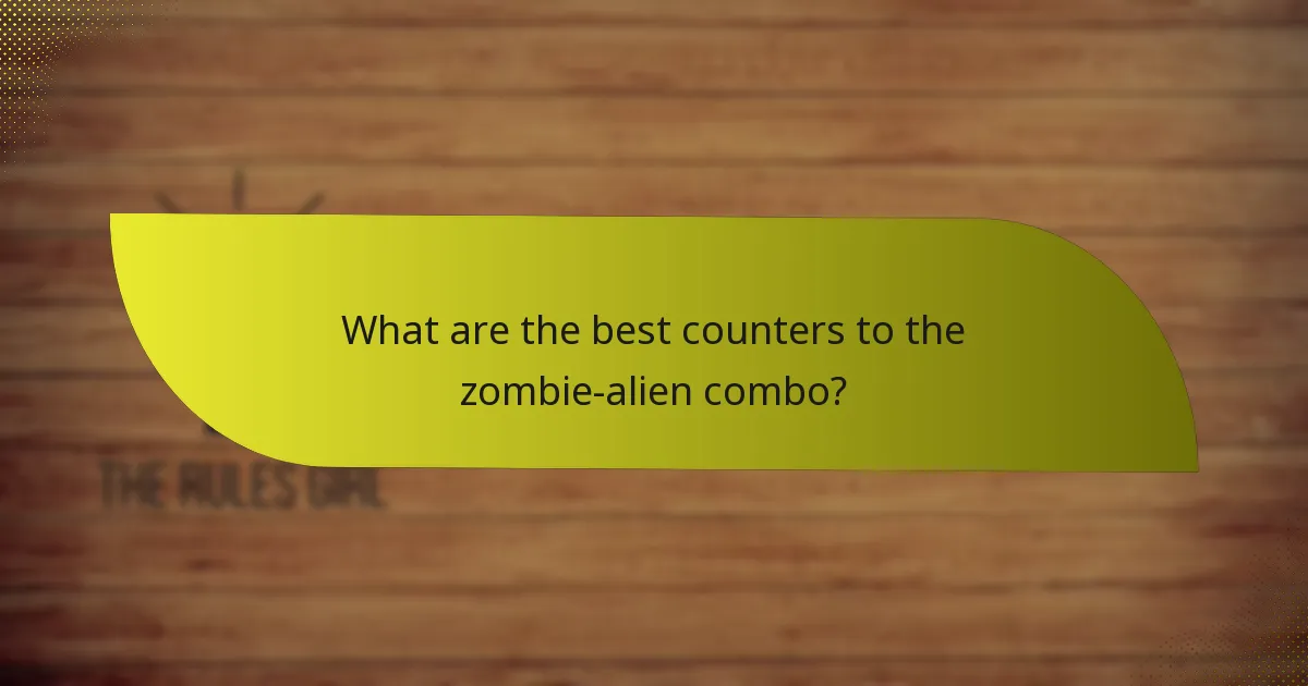 What are the best counters to the zombie-alien combo?