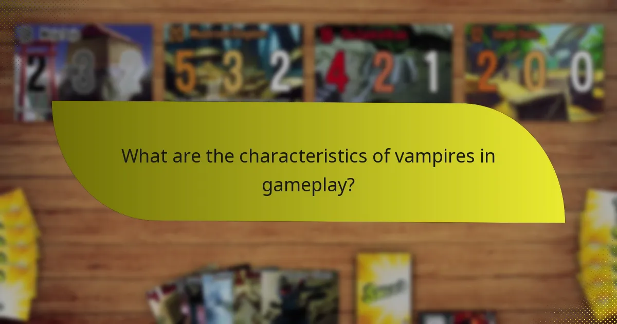 What are the characteristics of vampires in gameplay?
