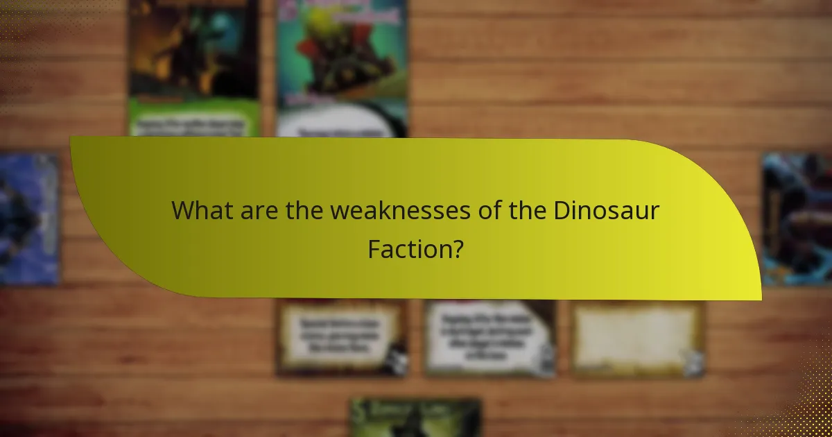 What are the weaknesses of the Dinosaur Faction?