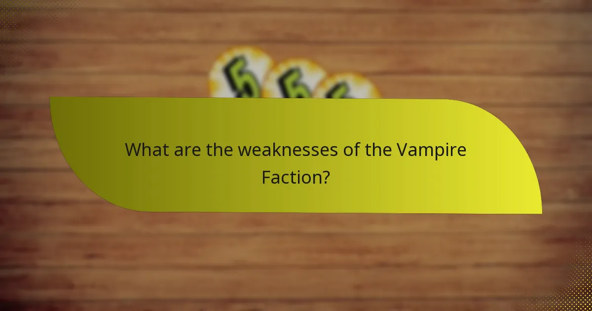What are the weaknesses of the Vampire Faction?