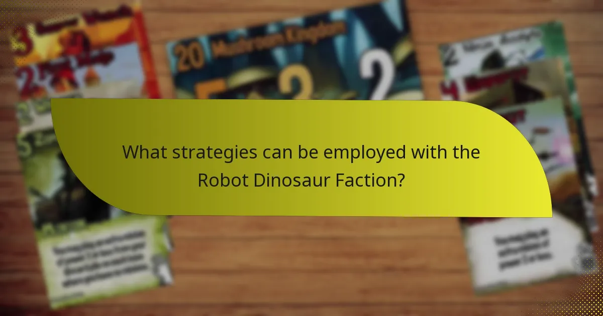 What strategies can be employed with the Robot Dinosaur Faction?