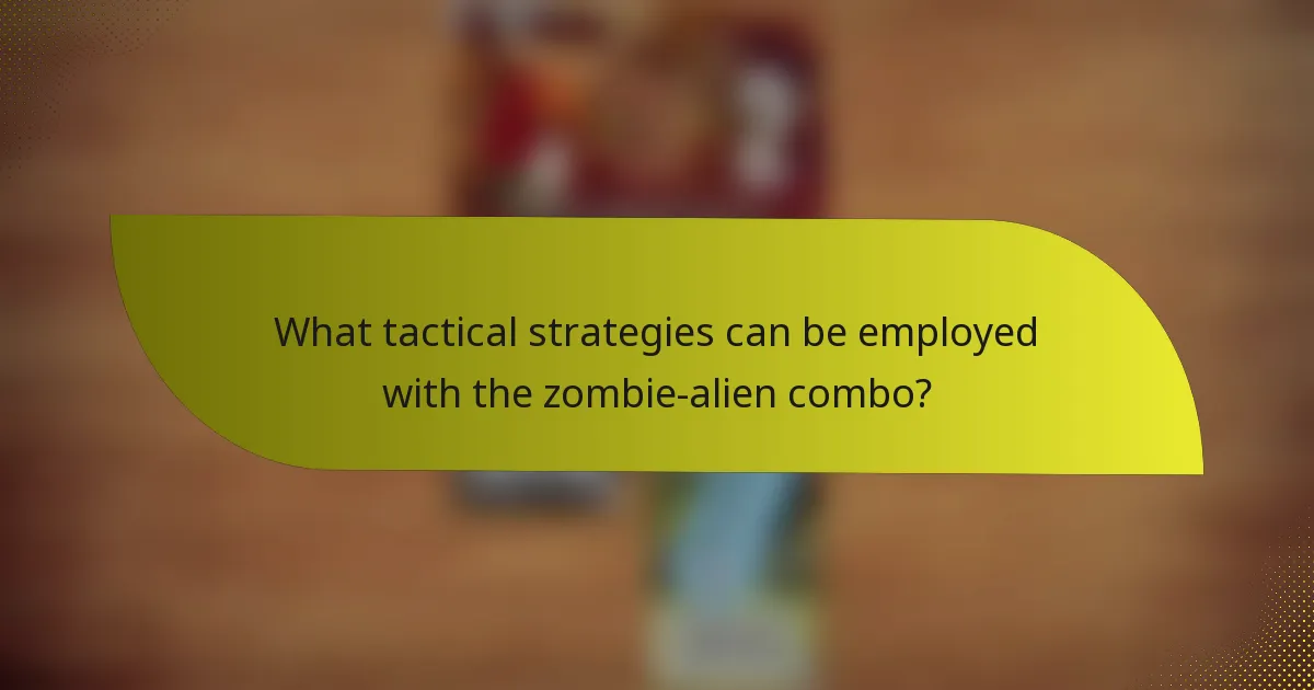 What tactical strategies can be employed with the zombie-alien combo?