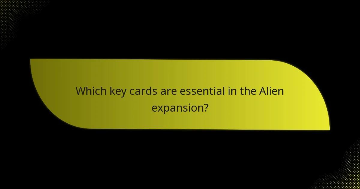 Which key cards are essential in the Alien expansion?