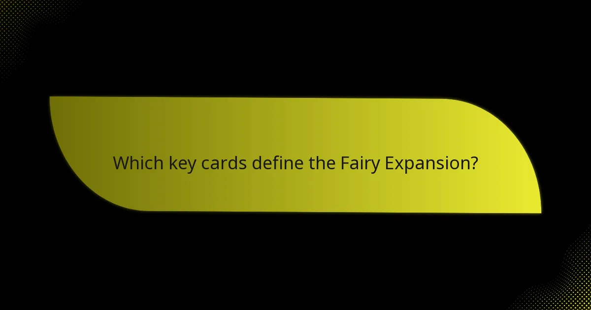 Which key cards define the Fairy Expansion?